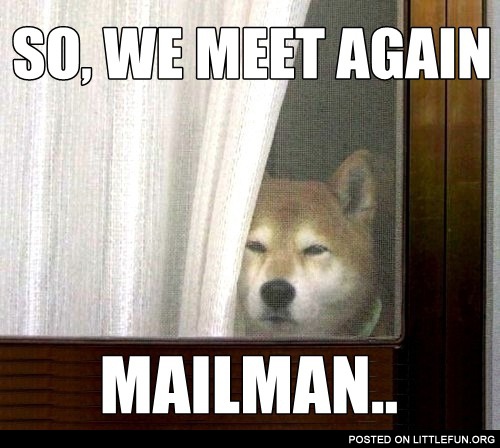 So, we meet again, mailman