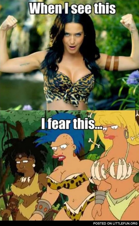 When I see this, I fear of this. Amazons from Futurama.