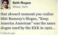 Mitt Romney's slogan "Keep America American" was the same slogan used by the KKK in 1922