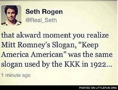 Mitt Romney's slogan "Keep America American" was the same slogan used by the KKK in 1922