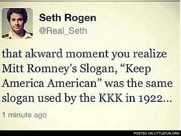 Mitt Romney's slogan "Keep America American" was the same slogan used by the KKK in 1922