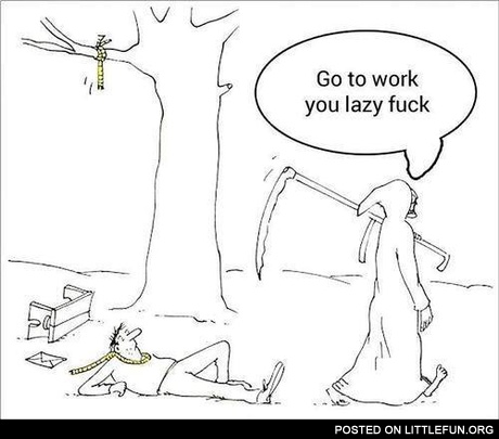 Go to work, you lazy f**k