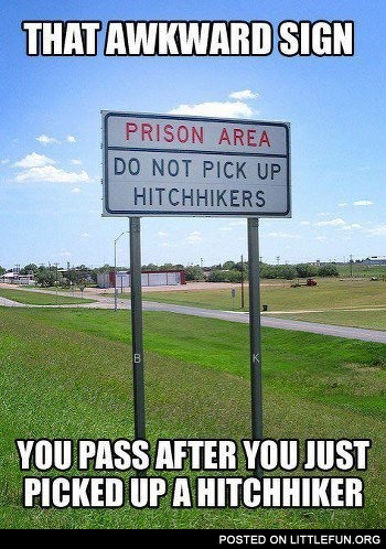 That  awkward sign you pass after you just picked up a hitchhiker