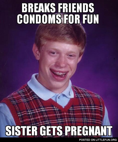 Breaks friend's condom for fun, sister gets pregnant