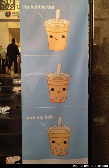 I'm bubble tea, suck my balls