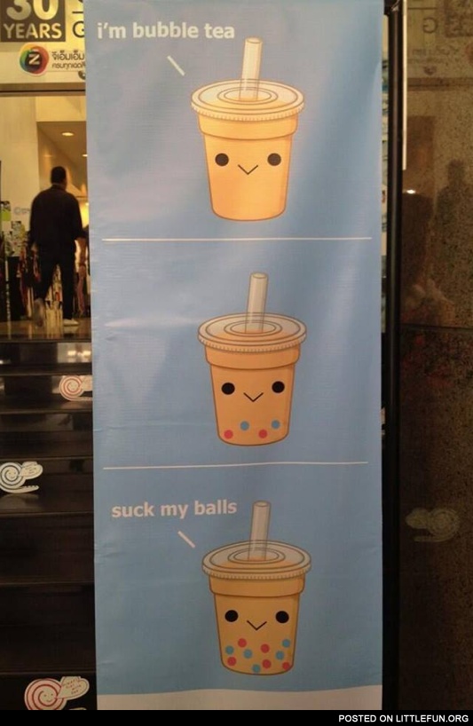 I'm bubble tea, suck my balls