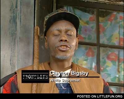 Clayton Bigsby, white supremist