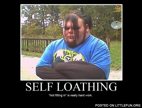 Self loathing