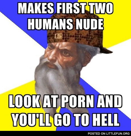 Makes first two humans nude, look at p*rn and you'll go to hell