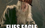 Scumbag Gandalf. Makes fellowship walk to Mordor, flies eagle everywhere.