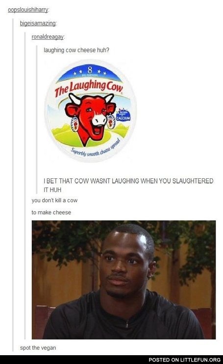Laughing cow cheese. Spot the vegan.