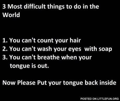 3 most difficult things to do in the world
