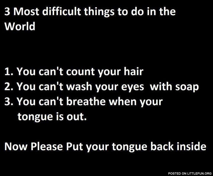 3 most difficult things to do in the world