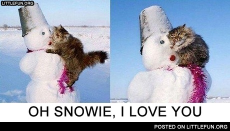 Oh snowie, I love you
