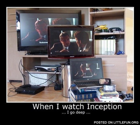 When I watch Inception I go deep