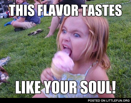 This flavor tastes like your soul