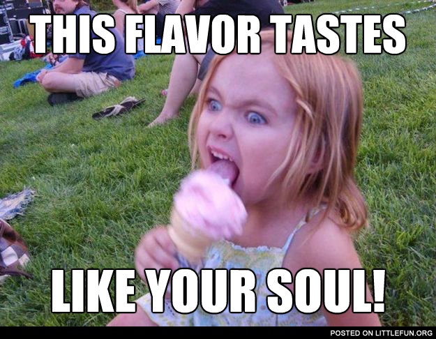 This flavor tastes like your soul