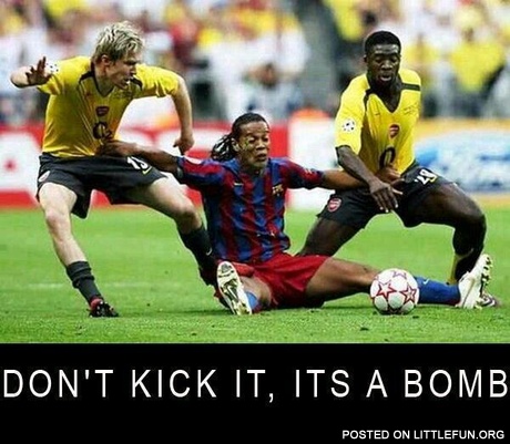 Don't kick it, it's a bomb