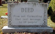 Died from not forwarding that text message to 10 people