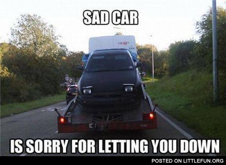 Sad car is sorry for letting you down