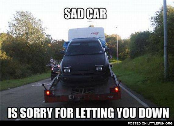 Sad car is sorry for letting you down