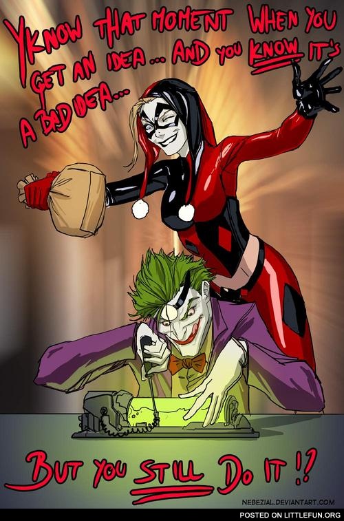You know that moment when you get an idea... Harley Quinn and Joker