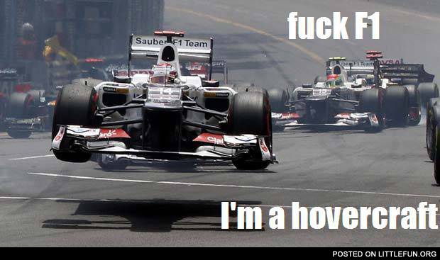 F**k F1, I'm a hovercraft