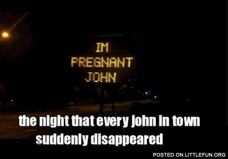 John, I'm pregnant