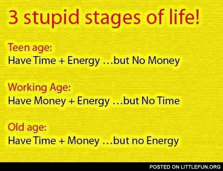 3 stupid stages of life