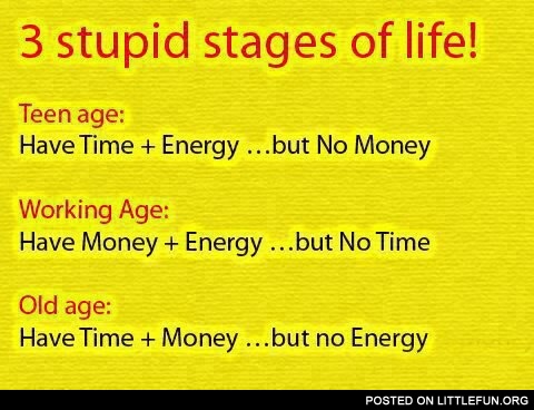 3 stupid stages of life