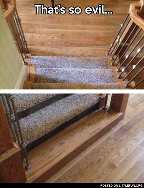 Hidden stair. That's so evil.