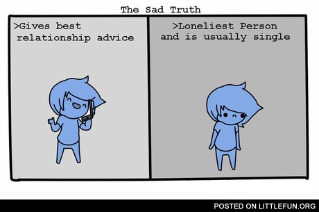 Gives best relationship advice, loneliest person and is usually single