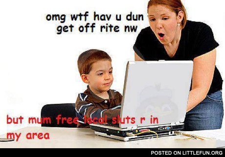 But mom, free local sluts are in my area