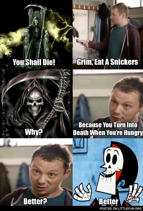 Grim, eat a Snickers