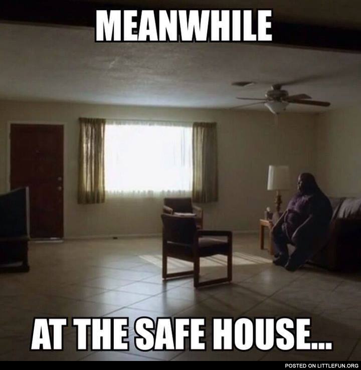 Meanwhile at the safe house