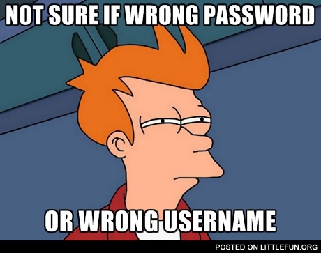 Not sure if wrong password or wrong username