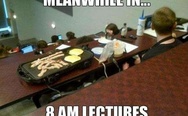 Meanwhile in... 8 am lectures