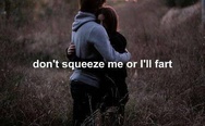 Don't squeeze me or I'll fart