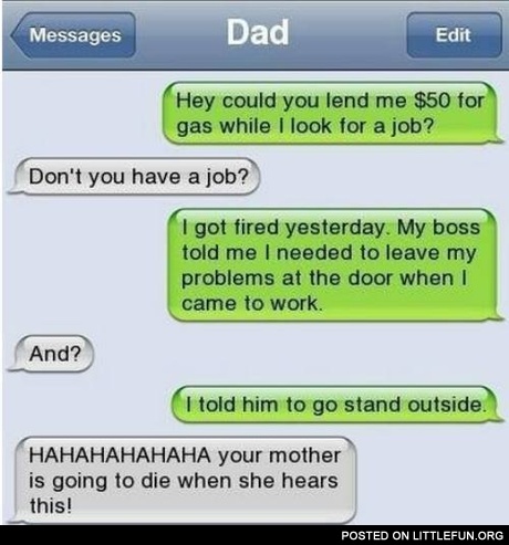 Could you lend me $50 for gas while I look for a job?