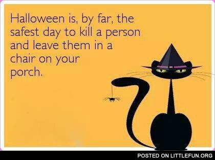 Halloween is the safest day to kill a person