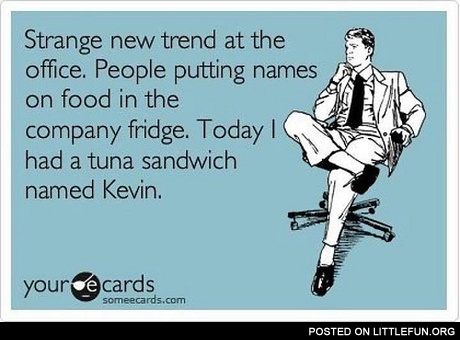 Today I had a tuna sandwich named Kevin