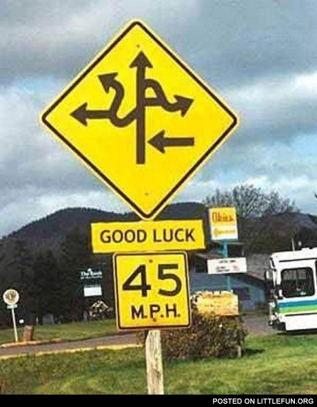 Funny road sign. Good luck.