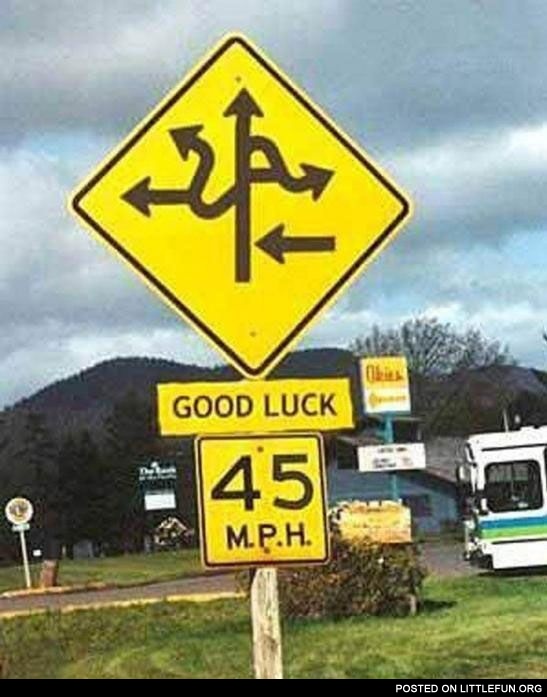 Funny road sign. Good luck.