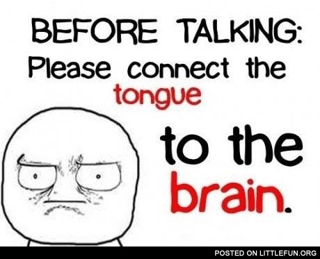 Before talking, connect the tongue to the brain
