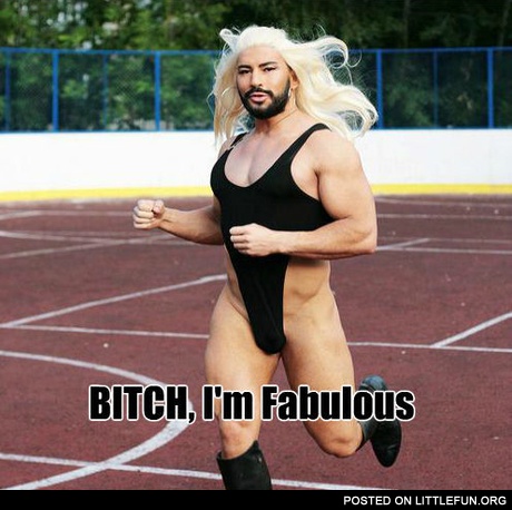 B*tch, I'm Fabulous!
