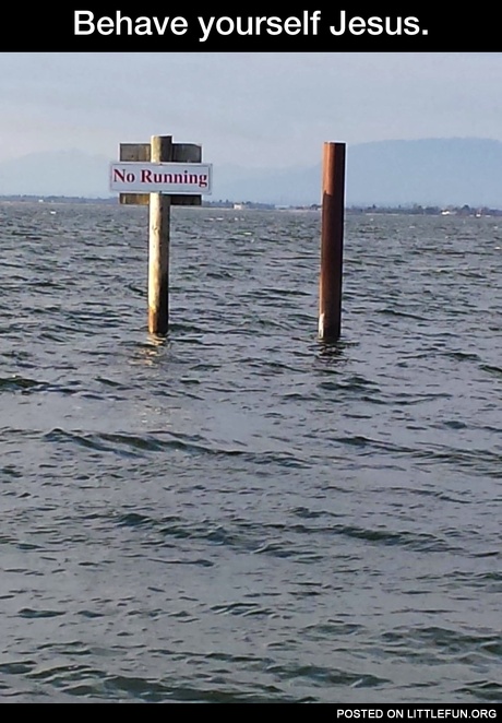 Behave yourself, Jesus. No running sign.