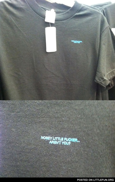 Nosey little f**ker t-shirt