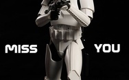 I will miss you. - Stormtrooper.