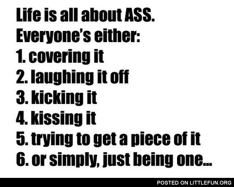 Life is all about ass