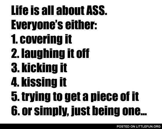 Life is all about ass